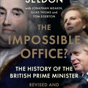 The Impossible Office? The History Of The British Prime Mini
