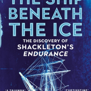 The Ship Beneath The Ice The Discovery Of Shackleton'S Endur