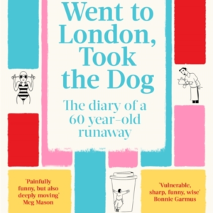 Went To London, Took The Dog The Diary Of A 60-Year-Old Runa
