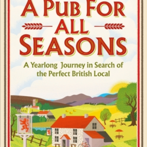 A Pub For All Seasons A Yearlong Journey In Search Of The Pe