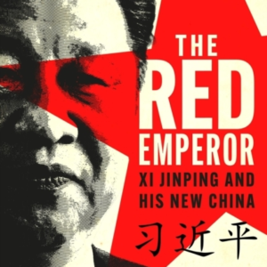 The Red Emperor Xi Jinping And His New China