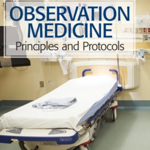 Observation Medicine Principles And Protocols