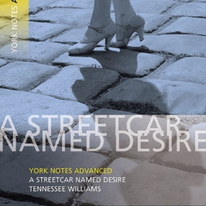 Streetcar Named Desire: York Notes Advanced - Everything You