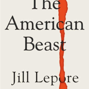 The American Beast Essays, 2012-2022