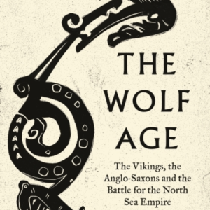 The Wolf Age The Vikings, The Anglo-Saxons And The Battle Fo