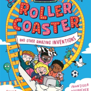 The Worlds First Rollercoasterand Other Amazing Inventions