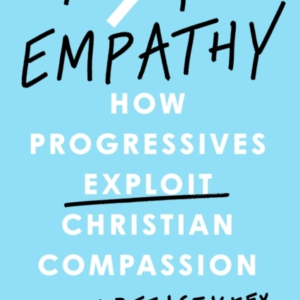 Toxic Empathy How Progressives Exploit Christian Compassion