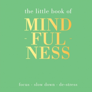 The Little Book Of Mindfulnessfocus Slow Down De-Stress
