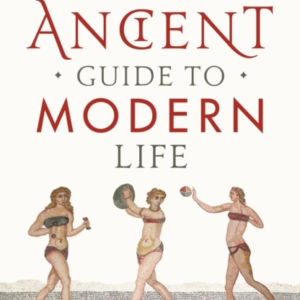 The Ancient Guide To Modern Life