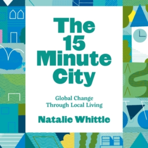 The 15-Minute Cityglobal Change Through Local Living