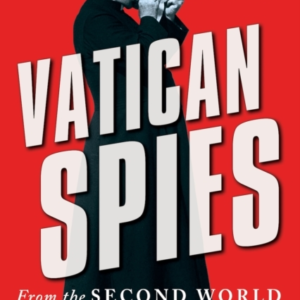 Vatican Spiesfrom The Second World War To Pope Francis