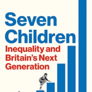 Seven Childreninequality and Britain'S Next Generation