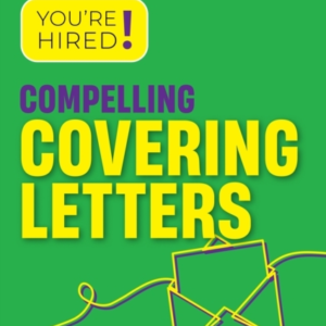 You'Re Hired! Compelling Covering Letters