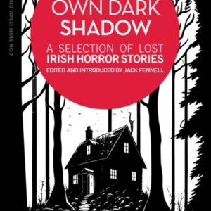 Your Own Dark Shadowa Selection Of Lost Irish Horror Stories