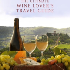 The Ultimate Wine Lover'S Travel Guidein Association With De