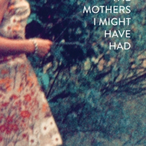 The Mothers I Might Have Had