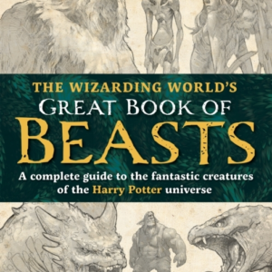 The Wizarding Worlds Great Book Of Beastsa Complete Guide T