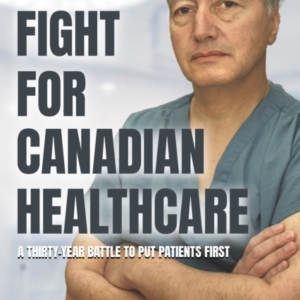 My Fight For Canadian Healthcarea Thirty-Year Battle To Put