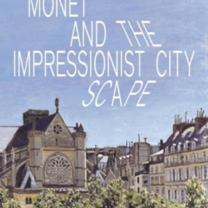 Monet and The Impressionist Cityscape