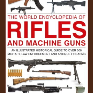 Rifles And Machine Guns, The World Encyclopedia Of An Illust