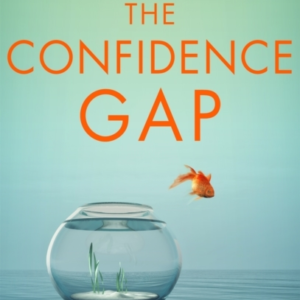 The Confidence Gap From Fear To Freedom