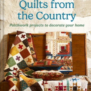 Quilts From The Country Patchwork Projects To Decorate Your