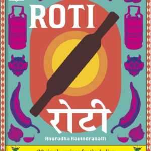 Roti 90 Simple Recipes For The Indian Bread And Its Accompan