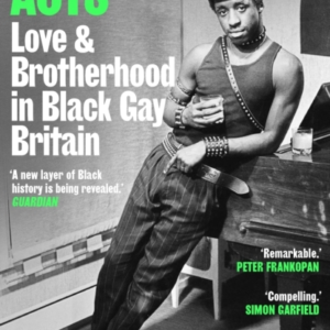 Revolutionary Acts Love & Brotherhood In Black Gay Britain