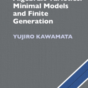 Algebraic Varieties: Minimal Models And Finite Generation
