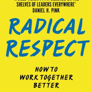 Radical Respect How To Work Together Better