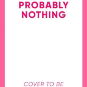 Probably Nothing An Irresistibly Warm, Witty And Hilarious N