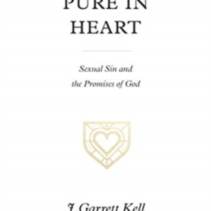 PURE IN HEART SEXUAL SIN AND THE PROMISES OF GOD
