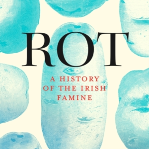 ROT A HISTORY OF THE IRISH FAMINE