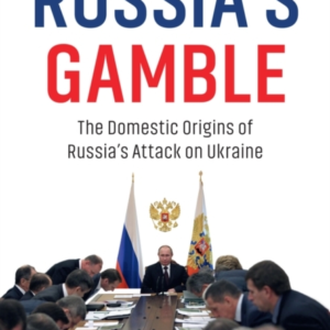 RUSSIA'S GAMBLE THE DOMESTIC ORIGINS OF RUSSIA'S ATTACK ON U