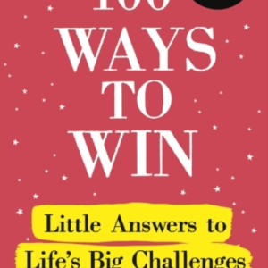 100 WAYS TO WIN LITTLE ANSWERS TO LIFEâS BIG CHALLENGES