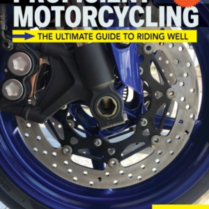 PROFICIENT MOTORCYCLING, 3RD EDITION THE ULTIMATE GUIDE TO R
