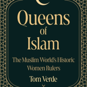 QUEENS OF ISLAM THE MUSLIM WORLD'S HISTORIC WOMEN RULERS