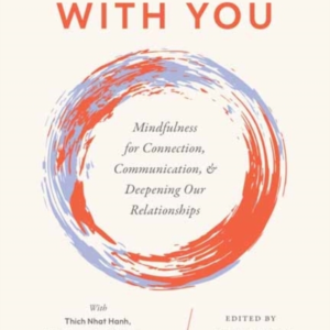 RIGHT HERE WITH YOU MINDFULNESS FOR CONNECTION, COMMUNICATIO