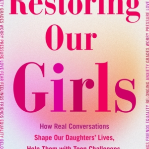 RESTORING OUR GIRLSHOW REAL CONVERSATIONS SHAPE OUR DAUGHTER