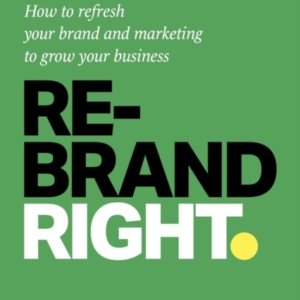 REBRAND RIGHTHOW TO REFRESH YOUR BRAND AND MARKETING TO GROW