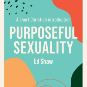PURPOSEFUL SEXUALITYA SHORT CHRISTIAN INTRODUCTION