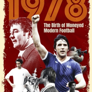 1978THE BIRTH OF MONEYED MODERN FOOTBALL