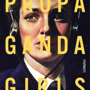 PROPAGANDA GIRLSTHE SECRET WOMEN OF WORLD WAR II INTELLIGENC