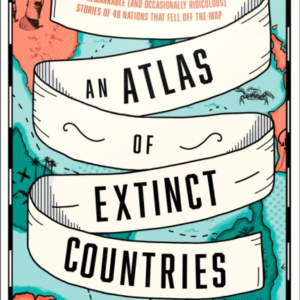 An Atlas Of Extinct Countries The Remarkable (And Occasional