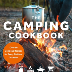 The Camping Cookbook Over 60 Delicious Recipes For Every Out
