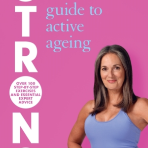 Strong The Definitive Guide To Active Ageing