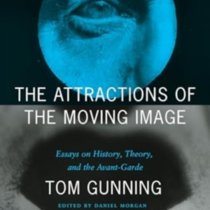 The Attractions Of The Moving Image Essays On History, Theor