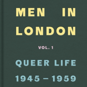 Some Men In London: Queer Life, 1945-1959