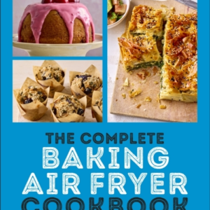 The Complete Baking Air Fryer Cookbook 75 Baking Recipes Per