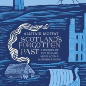 Scotland'S Forgotten Past A History Of The Mislaid, Misplace